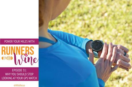 Runners Who Wine Episode 31: Why You Should Stop Looking at Your GPS Watch