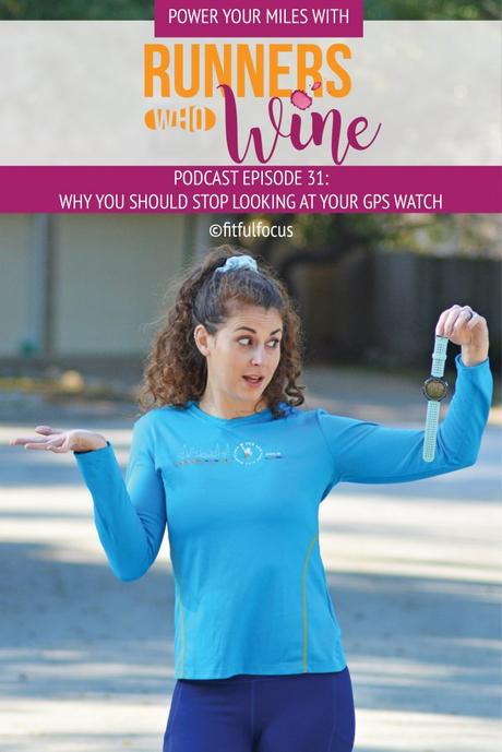 Runners Who Wine Episode 31: Why You Should Stop Looking at Your GPS Watch
