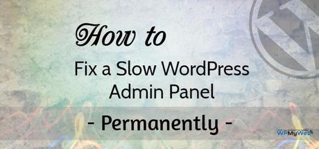 13 Ways to Fix a Slow WordPress Admin Panel (Permanently)
