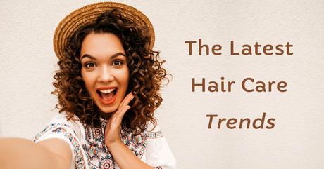 The Latest Hair Care Trends