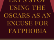 Let’s Have Better, Less Fatphobic, Conversations About Oscars