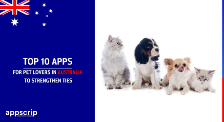 Top 10 Apps for Pet lovers in Australia to strengthen ties
