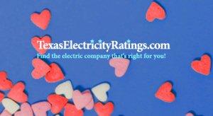 Fall in love Valentine’s Day with low electricity rates in Houston! Get the sweetest deals on Texas energy plans! Compare rates, whisper sweet nothings, shop and save money!