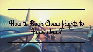 Book Cheap Flights to Hyderabad.