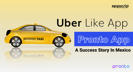 Uber Like App | Pronto App | A Success Story In Mexico