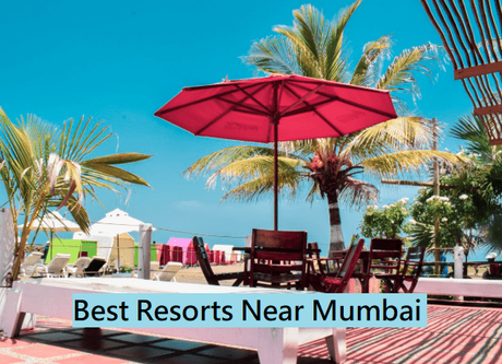 Top 10 Best Resorts Near Mumbai to Visit for A Weekend
