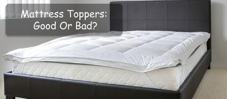 Mattress Toppers: Good Or Bad?