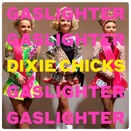 Dixie Chicks Make Big Return with Gaslighter!