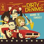 The Dirty Denims: Wanna Be Famous