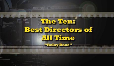 The Ten Best Directors of All Time Relay Race