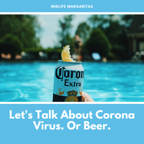 I Guess It’s Time to Talk About the Coronavirus (Covid-19) or Beer Virus..