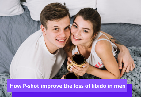 How Does P-Shot Improve The Loss of Libido in Men?