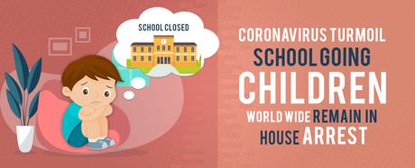 Coronavirus Turmoil–School Going Children Worldwide Remain in House Arrest