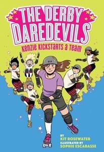 Danika reviews Kenzie Kickstarts a Team (The Derby Daredevils #1) by Kit Rosewater, illustrated by Sophie Escabasse