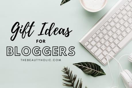 35+ Gifts for Bloggers Who Blog about Beauty, Lifestyle or Everything Else!