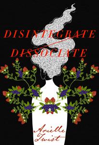 Sheila reviews Disintegrate/Dissociate by Arielle Twist