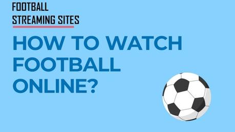 10 Best Football Live Streaming Sites To Watch Soccer Online (2020)