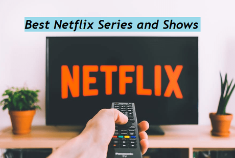 Best Netflix Series and Shows To Watch Right Now