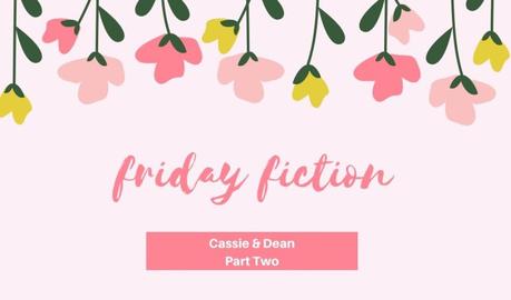 Friday Fiction: Part Two of Cassie & Dean (Reincarnation story)