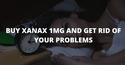 BUY XANAX 1MG AND GET RID OF YOUR PROBLEMS