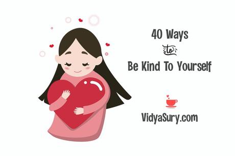 40 Ways To Be Kind To Yourself Now