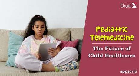 Pediatric Telemedicine | The Future Of Child Healthcare