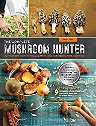 Image: The Complete Mushroom Hunter, Revised: Illustrated Guide to Foraging, Harvesting, and Enjoying Wild Mushrooms - Including new sections on growing your own incredible edibles and off-season collecting | Paperback: 208 pages – Illustrated | by Gary Lincoff (Author). Publisher: Quarry Books; Revised, Illustrated edition (June 15, 2017)