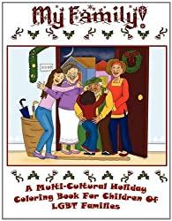 Image: My Family! A Multi-Cultural Holiday Coloring Book for Children of Gay and Lesbian Parents | Paperback: 40 pages | by Clarke (Author), Cheril N. Clarke (Author), Mukherjee (Illustrator), Aiswarya (Illustrator), Singh (Illustrator), Suraj (Illustrator). Publisher: Dodi Press; 1st edition (December 10, 2010)