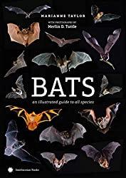 Image: Bats: An Illustrated Guide to All Species | Hardcover: 400 pages | by Marianne Taylor (Author), Merlin Tuttle (Photographer). Publisher: Smithsonian Books; Illustrated edition (April 9, 2019)
