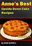 Image: ANNE'S BEST UPSIDE DOWN CAKE RECIPES: Upside-Down Cake Recipes-Bisquick Upside-Down Cake-Chocolate Upside-Down Cake-Upside-Down Plum Cake-Chocolate Upside-Down Cake-Upside-Down Pineapple Apricot cake | Kindle Edition | by Anne C. Burrell (Author). Publication Date: November 6, 2015