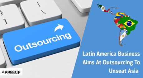 Latin America Business Aims At Outsourcing To Unseat Asia