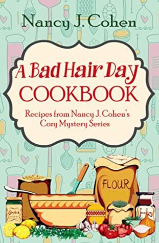 FOODIE FRIDAY- Bad Hair Day Cookbook by Nancy J. Cohen