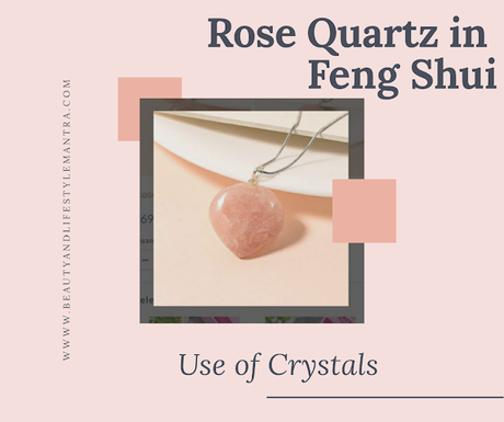 Use of Crystals (Rose Quartz) in  Feng Shui
