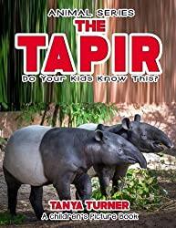 Image: THE TAPIR - Do Your Kids Know This? Children's Picture Book (Amazing Creature Series) (Volume 76) | Paperback: 28 pages | by Tanya Turner (Author). Publisher: CreateSpace Independent Publishing Platform (January 31, 2017)