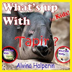 Image: Children's Books: What's Up With the Tapir! | Kindle Edition | by Alvina Halperin (Author). Publication Date: June 8, 2014