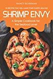 Image: Shrimp Envy - A Simple Cookbook for the Seafood Lover: 25 Recipes That Will Make Your Guests Jealous | Paperback: 88 pages | by Nancy Silverman (Author). Publisher: Independently published (February 23, 2019)