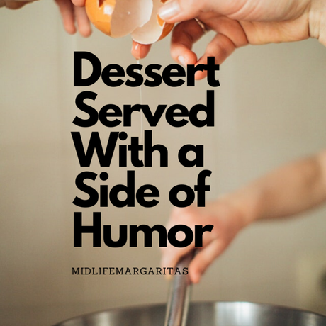 Dessert Served With a Side of Humor!
