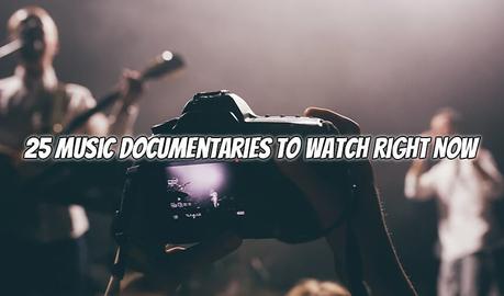 25 Music Documentaries to Watch Right Now