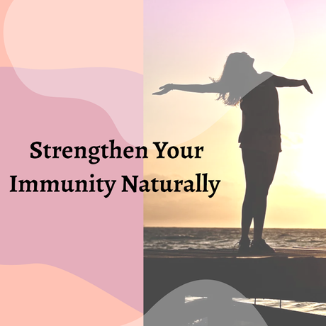 5 Tips to Strengthen Your Immunity Naturally