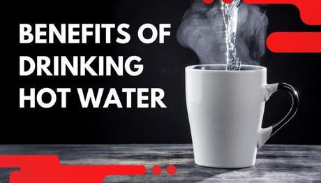 Benefits of hot water | health guest blog