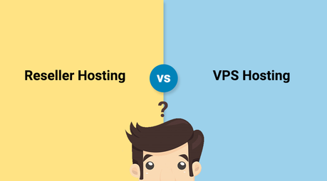 Reseller Hosting Vs VPS Hosting - Which is Best Choice?