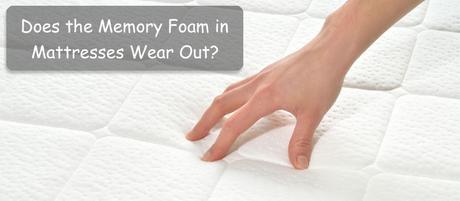 Does the Memory Foam in Mattresses Wear Out?