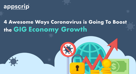 4 Awesome Ways Coronavirus Is Going To Boost The Gig Economy Growth