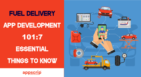 Fuel Delivery App Development 101: 7 Essential Things To Know