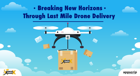 Breaking New Horizons Through Last Mile Drone Delivery