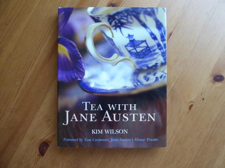 Tea with Jane Austen by Kim Wilson – History, Recipes, Quotes – A Post a Day in May
