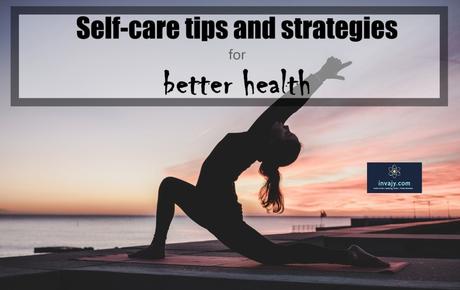 9 Self-care tips and strategies for better health