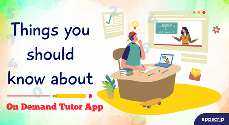 Things You Should Know About On Demand Tutor App