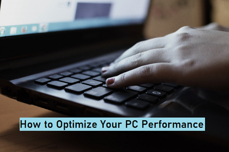 How to Optimize Your PC Performance – 7 Tools Which Help You to Boost It Up