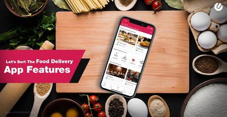 Do You Have The Right Features For Your Food Delivery App?